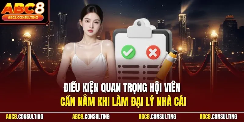 Điều kiện quan trọng hội viên cần nắm khi làm đại lý nhà cái