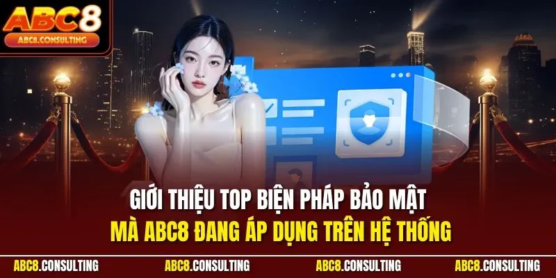 Giới thiệu top biện pháp bảo mật mà ABC8 đang áp dụng trên hệ thống