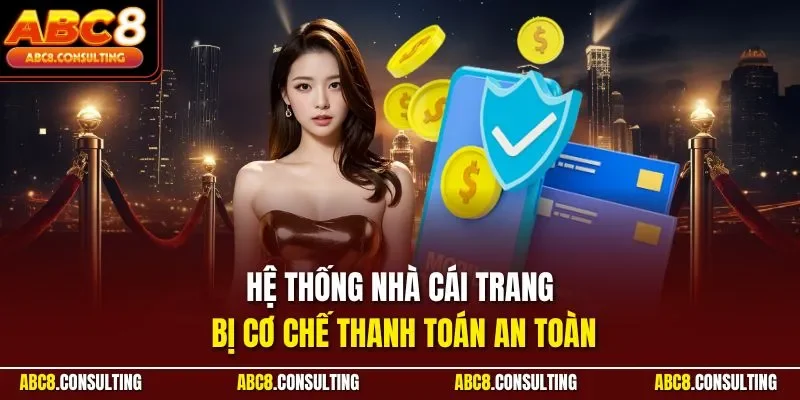Hệ thống nhà cái trang bị cơ chế thanh toán an toàn