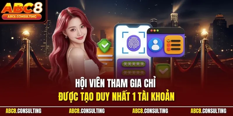 Hội viên tham gia chỉ được tạo duy nhất 1 tài khoản