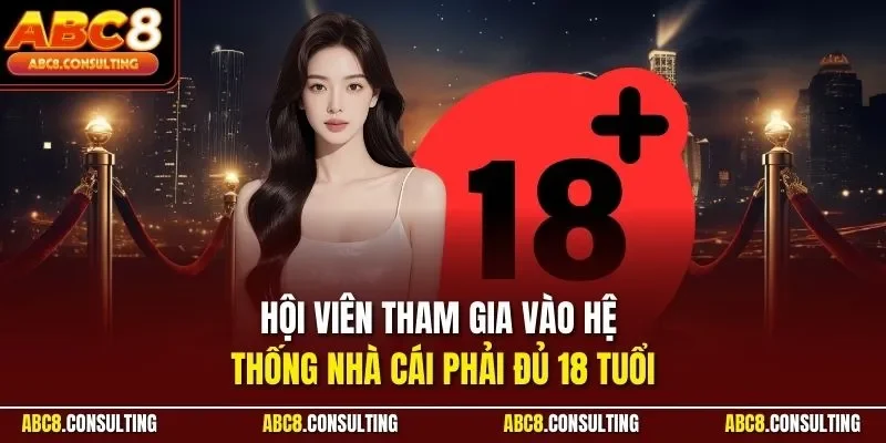 Hội viên tham gia vào hệ thống nhà cái phải đủ 18 tuổi