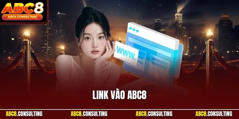 Link Vào ABC8| Đường Dẫn Trang Web An Toàn và Nhanh Chóng