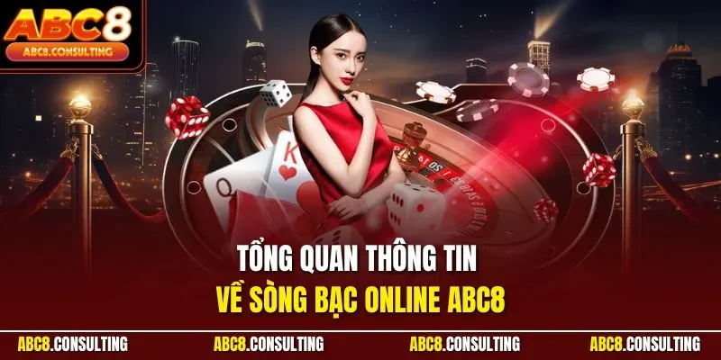 Tổng quan thông tin về sòng bạc online ABC8